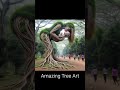 amazing tree art compliation