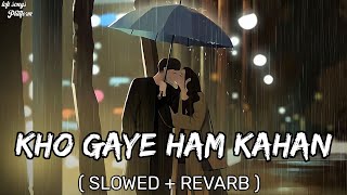 Kho Gaye Hum Kahan[Slowed+Revarb] || Lofi songs Platform ||