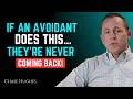 If an Avoidant Does THIS, They’re Never Coming Back || Chase Huges