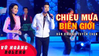 Chiều Mưa Biên Giới - Vũ Hoàng Ft Thạch Thảo | Nhạc Vàng Bolero Trữ Tình Tuyển Chọn