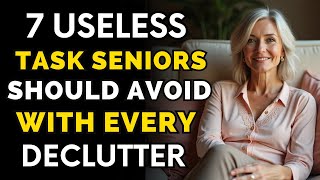 7 Useless Tasks Seniors Should Avoid with Every Declutter