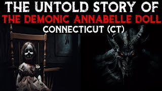 The Untold Story Of The Demonic Annabelle Doll - Connecticut (CT)
