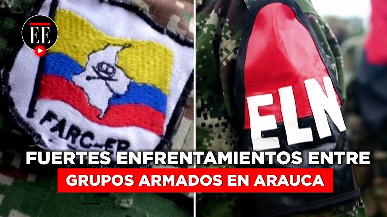 Enfrentamientos Entre El Eln Y Disidencias De Las Farc Dejan 22 Muertos ...