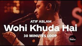 Wohi Khuda Hai | Atif Aslam | 30 Minutes loop