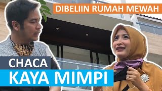 DIBELIIN RUMAH MEWAH, CHACA KAYA MIMPI