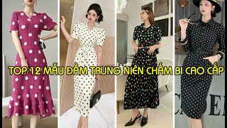 TOP 12 MẪU ĐẦM TRUNG NIÊN CHẤM BI CAO CẤP