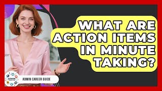 What Are Action Items In Minute Taking? - Admin Career Guide