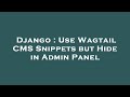 Django : Use Wagtail CMS Snippets but Hide in Admin Panel