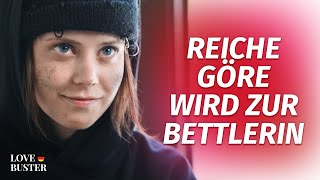 Reiche Göre wird zur Bettlerin | @LoveBusterDeutsch