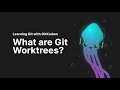 Git Tutorial #24: What Is Git Worktree and How to Use It | Learn Git with GitKraken