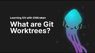 Git Tutorial #24: What Is Git Worktree and How to Use It | Learn Git with GitKraken