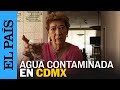 MÉXICO | La contaminación del agua en la Benito Juárez | EL PAÍS