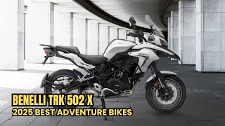 2025 best Adventure Bikes  Benelli TRK 502 X