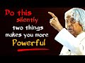 Do This Two Things Makes You More Powerful || Dr APJ Abdul Kalam Sir Quotes || Spread Positivity
