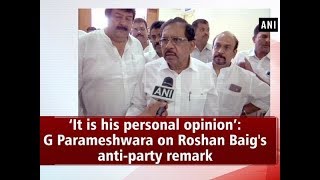 ‘It is his personal opinion’: G Parameshwara on Roshan Baig's anti-party remark