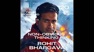 Think Forward Ep 120 - Non-Obvious Thinking with Rohit Bhargava