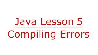 Lesson 5 - Java Compiling Errors
