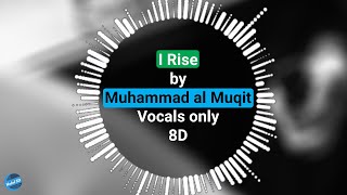 Muhammad al Muqit - I Rise | Motivational Nasheed | Vocals only 8D| Halal 8D