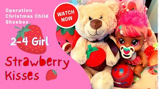 STRAWBERRY KISSES 🍓 2-4 GIRL OCC SHOEBOX UNBOXING | Operation Christmas Child 2022