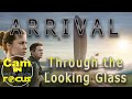 Cam In Focus || Arrival - Through the Looking Glass