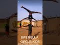 africa bwengula circus amazing talent...