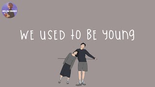 [Playlist] we used to be young 🌈 songs that bring back our old days