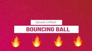 BOUNCING BALL | Episode-2 | #FLASH