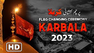 Flag Changing Ceremony Karbala 2023 | Parcham Khushai Karbala 2023 | HD