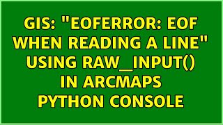 GIS: "EOFError: EOF when reading a line" Using raw_input() in ArcMaps Python Console