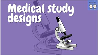 Medical Study Designs made easy [Case reports, Cross-sectional, Cohort, Case-Control, RCT, ...]