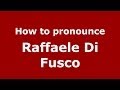 How to pronounce Raffaele Di Fusco (Italian/Italy)  - PronounceNames.com