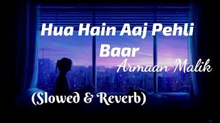 Hua Hai Aaj Pahli Baar (Lyrics) - Arman Malik (Slowed & Reverb) | TheLyricsVibes |