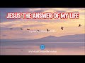 Jesus the Answer of my Life