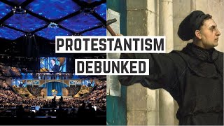 Protestantism Debunked in 15 Minutes