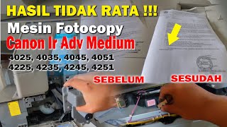 LAKUKAN INI! Hasil Fotocopy Canon Ir Advance Medium tidak rata - Ira 4025/ 4225/ 4251/ 4051/ 4035...