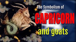 The Symbolism of Capricorn [and goats]