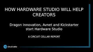 DRAGON INNOVATION, AVNET \u0026 KICKSTARTER LAUNCH 'HARDWARE STUDIO' | HARDWARE STUDIO WILL HELP CREATORS