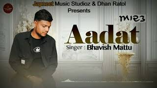 ਆਦਤ - Aadat (Official Audio) Bhavish Mattu | Dhan Ratol | Somil Beat | Japneet Music Studioz 2025