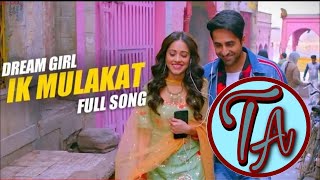 Ik Mulaqaat - Dream Girl | TA Hindi New Song | Ayushmann Khurrana, Nurshat Bharucha | Nocopyright