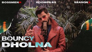 Bossmenn |  Room Files | Season 3 | Dholna | Bouncy | Episode 6