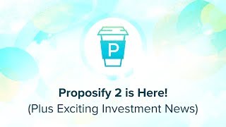 Proposify 2 is Here! (plus exciting investment news)