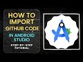 How to Import GitHub Code into Android Studio | Step-by-Step Guide