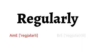 How to Pronounce regularly in American English and British Englishregularly