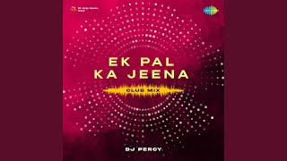 Ek Pal Ka Jeena Club Mix
