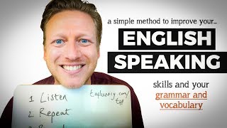 A Simple Method to Improve Your English Speaking Skills, Grammar, \u0026 Vocabulary (DO THIS!)