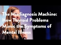 The Misdiagnosis Machine: How Thyroid Problems Mimic the Symptoms of Mental Illness