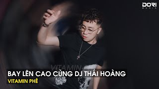 NONSTOP 2023 - Full Track Thái Hoàng - Bay Lên Cao Cùng DJ Thái Hoàng 2023 - Vitamin Phê