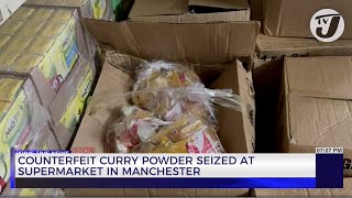 Counterfeit Curry Powder Seized at Supermarket in Manchester | TVJ News