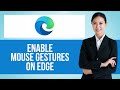 How to Enable Mouse Gestures on Microsoft Edge — Step by Step Edge Browser Tutorial