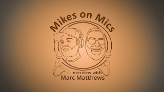 Mikes On Mics Episode 012 - Marc Matthews